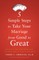 5 Simple Steps to Take Your Marriage from Good to Great