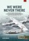 We Were Never There
