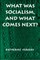 What Was Socialism, and What Comes Next?