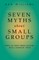Seven Myths about Small Groups