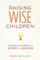 Raising Wise Children