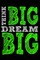 Think Big Dream Big