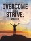 Overcome and Strive: Part I