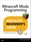 Absolute Beginner's Guide to Minecraft Mods Programming