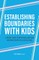 Establishing Boundaries with Kids