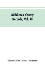 Middlesex County Records, Vol. III Middlesex County Records, Vol. III