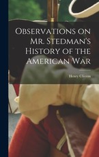 Observations on Mr. Stedman's History of the American War Observations on Mr. Stedman's History of the American War