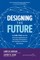 Designing the Future: How Ford, Toyota, and Other World-Class Organizations Use Lean Product Development to Drive Innovation and Transform Their Business