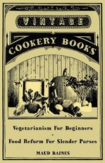 Vegetarianism for Beginners - Food Reform for Slender Purses Vegetarianism for Beginners - Food Reform for Slender Purses