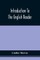 Introduction To The English Reader; Or, A Selection Of Pieces In Prose And Poetry, Calculated To Improve The Younger Classes Of Learners In Reading, --To Which Are Added Rules And Observations For Assisting Children To Read With Propriety
