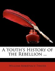 A Youth's History of the Rebellion ... A Youth's History of the Rebellion ...