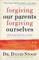 Forgiving Our Parents, Forgiving Ourselves