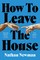 Newman, N: How to Leave the House