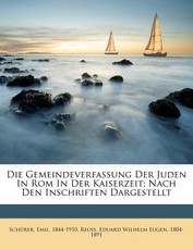 Die Gemeindeverfassung Der Juden in ROM in Der Kaiserzeit; Nach Den Inschriften Dargestellt