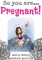 So You Are ... Pregnant!