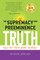 The Supremacy and Preeminence of Truth