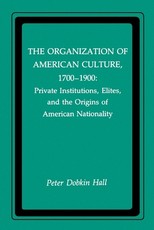 The Organization of American Culture, 1700-1900 The Organization of American Culture, 1700-1900