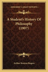 A Student's History Of Philosophy (1907) A Student's History Of Philosophy (1907)