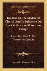 The Rise of the Mediaeval Church and Its Influence on the Civilization of Western Europe The Rise of the Mediaeval Church and Its Influence on the Civilization of Western Europe