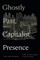 Ghostly Past, Capitalist Presence