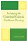 Reshaping the Contextual Vision in Caribbean Theology