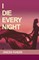 I Die Every Night