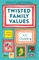 Twisted Family Values