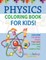 Physics Coloring Book For Kids! Discover Coloring Pages That Kids Can Have Fun Completing