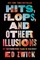 Hits, Flops, and Other Illusions