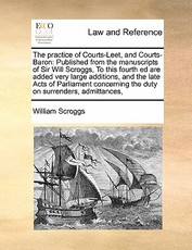The practice of Courts-Leet, and Courts-Baron The practice of Courts-Leet, and Courts-Baron