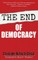 The End of Democracy