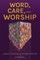 Word, Care, and Worship