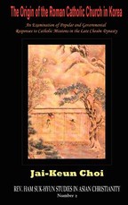 The Origin of the Roman Catholic Church in Korea The Origin of the Roman Catholic Church in Korea