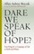 Dare We Speak of Hope?