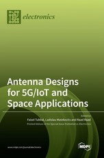 Antenna Designs for 5G/IoT and Space Applications Antenna Designs for 5G/IoT and Space Applications