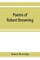 Poems of Robert Browning, containing Dramatic lyrics, Dramatic romances, Men and women, dramas, Pauline, Paracelsus, Christmas-eve and Easter-day, Sordello, and Dramatis personae
