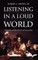 Listening in a Loud World