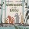 Somewhere in the Bayou