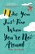 I Like You Just Fine When You're Not Around
