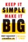 Keep It Simple, Make It Big