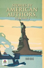 Stories by American Authors, Volume 5 Stories by American Authors, Volume 5