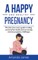 A Happy and Healthy Pregnancy