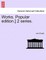 Works. Popular edition.] 2 series.
