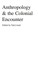 Anthropology & the Colonial Encounter