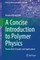 A Concise Introduction to Polymer Physics