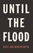 Until the Flood