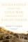 Afghanistan from the Cold War Through the War on Terror