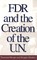 FDR and the Creation of the U.N.