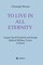 Werner, C: TO LIVE IN ALL ETERNITY