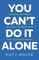 You Can't Do It Alone